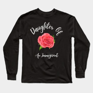 Daughter Of An Immigrant,Latina power tees, Asian Heritage gift Long Sleeve T-Shirt